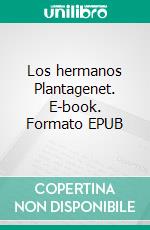 Los hermanos Plantagenet. E-book. Formato EPUB ebook