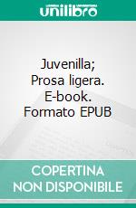 Juvenilla; Prosa ligera. E-book. Formato EPUB ebook
