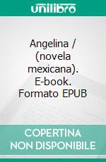 Angelina / (novela mexicana). E-book. Formato EPUB ebook