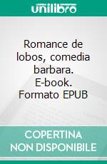 Romance de lobos, comedia barbara. E-book. Formato EPUB ebook