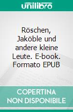 Röschen, Jaköble und andere kleine Leute. E-book. Formato EPUB ebook