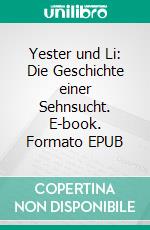 Yester und Li: Die Geschichte einer Sehnsucht. E-book. Formato EPUB ebook