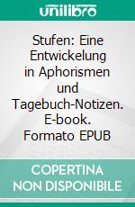 Stufen: Eine Entwickelung in Aphorismen und Tagebuch-Notizen. E-book. Formato EPUB ebook