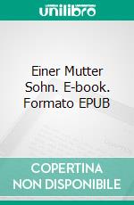 Einer Mutter Sohn. E-book. Formato EPUB ebook