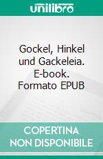 Gockel, Hinkel und Gackeleia. E-book. Formato EPUB ebook