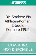 Die Starken: Ein Athleten-Roman. E-book. Formato EPUB ebook