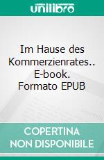 Im Hause des Kommerzienrates.. E-book. Formato EPUB ebook
