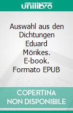 Auswahl aus den Dichtungen Eduard Mörikes. E-book. Formato EPUB ebook