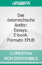 Das österreichische Antlitz: Essays. E-book. Formato EPUB ebook