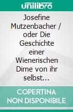Josefine Mutzenbacher / oder Die Geschichte einer Wienerischen Dirne von ihr selbst erzählt. E-book. Formato EPUB ebook