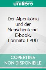 Der Alpenkönig und der Menschenfeind. E-book. Formato EPUB ebook