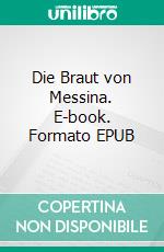 Die Braut von Messina. E-book. Formato EPUB ebook