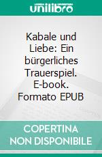 Kabale und Liebe: Ein bürgerliches Trauerspiel. E-book. Formato EPUB ebook
