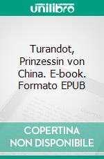 Turandot, Prinzessin von China. E-book. Formato EPUB ebook