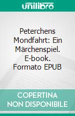 Peterchens Mondfahrt: Ein Märchenspiel. E-book. Formato EPUB ebook