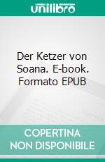 Der Ketzer von Soana. E-book. Formato EPUB ebook