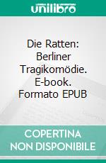 Die Ratten: Berliner Tragikomödie. E-book. Formato EPUB ebook