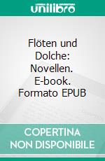 Flöten und Dolche: Novellen. E-book. Formato EPUB ebook
