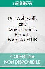 Der Wehrwolf: Eine Bauernchronik. E-book. Formato EPUB ebook