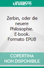 Zerbin, oder die neuere Philosophie. E-book. Formato EPUB ebook