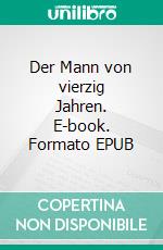 Der Mann von vierzig Jahren. E-book. Formato EPUB ebook