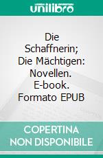 Die Schaffnerin; Die Mächtigen: Novellen. E-book. Formato EPUB ebook