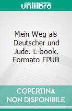 Mein Weg als Deutscher und Jude. E-book. Formato EPUB ebook