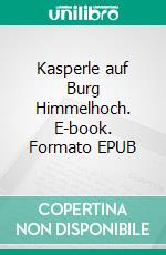 Kasperle auf Burg Himmelhoch. E-book. Formato EPUB ebook