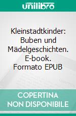 Kleinstadtkinder: Buben und Mädelgeschichten. E-book. Formato EPUB ebook