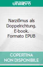 Narzißmus als Doppelrichtung. E-book. Formato EPUB ebook
