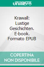 Krawall: Lustige Geschichten. E-book. Formato EPUB ebook