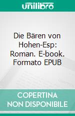 Die Bären von Hohen-Esp: Roman. E-book. Formato EPUB ebook