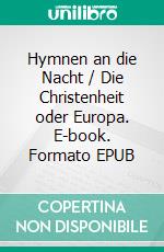 Hymnen an die Nacht / Die Christenheit oder Europa. E-book. Formato EPUB ebook