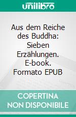 Aus dem Reiche des Buddha: Sieben Erzählungen. E-book. Formato EPUB ebook
