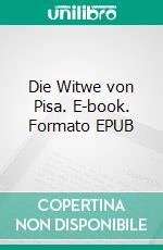 Die Witwe von Pisa. E-book. Formato EPUB ebook
