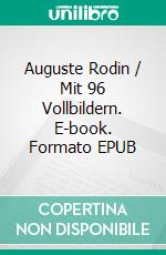 Auguste Rodin / Mit 96 Vollbildern. E-book. Formato EPUB ebook