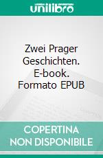 Zwei Prager Geschichten. E-book. Formato EPUB ebook