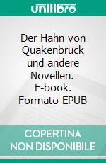 Der Hahn von Quakenbrück und andere Novellen. E-book. Formato EPUB ebook