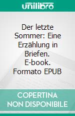 Der letzte Sommer: Eine Erzählung in Briefen. E-book. Formato EPUB ebook
