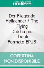 Der Fliegende Hollaender / The Flying Dutchman. E-book. Formato EPUB ebook