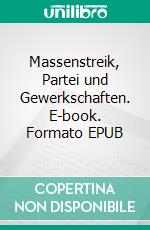 Massenstreik, Partei und Gewerkschaften. E-book. Formato EPUB ebook