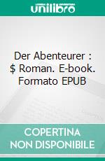 Der Abenteurer : $ Roman. E-book. Formato EPUB ebook