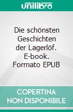 Die schönsten Geschichten der Lagerlöf. E-book. Formato EPUB ebook