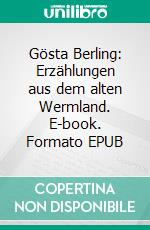 Gösta Berling: Erzählungen aus dem alten Wermland. E-book. Formato EPUB ebook