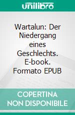 Wartalun: Der Niedergang eines Geschlechts. E-book. Formato EPUB ebook