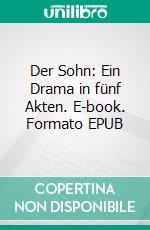 Der Sohn: Ein Drama in fünf Akten. E-book. Formato EPUB ebook