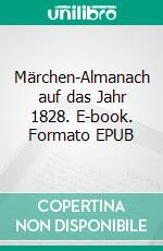 Märchen-Almanach auf das Jahr 1828. E-book. Formato EPUB ebook