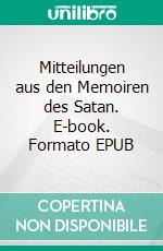 Mitteilungen aus den Memoiren des Satan. E-book. Formato EPUB ebook