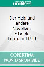Der Held und andere Novellen. E-book. Formato EPUB ebook