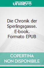 Die Chronik der Sperlingsgasse. E-book. Formato EPUB ebook